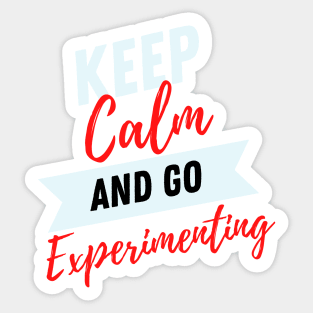 keep calm and go experimenting funny for research lovers research participant Sticker